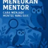 Menemukan Mentor: Cara Menjadi Mentee yang Baik