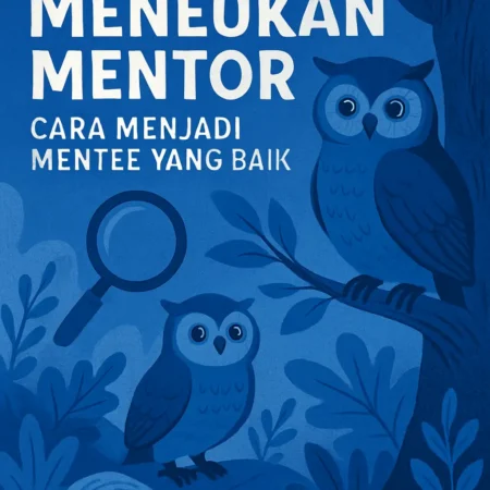 Menemukan Mentor: Cara Menjadi Mentee yang Baik